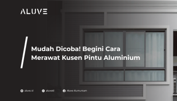 Mudah Dicoba! Begini Cara Merawat Kusen Pintu Aluminium