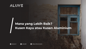 Mana yang Lebih Baik? Kusen Kayu atau Kusen Aluminium