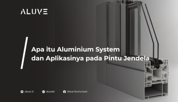 Apa itu Aluminium System dan Aplikasinya pada Pintu Jendela