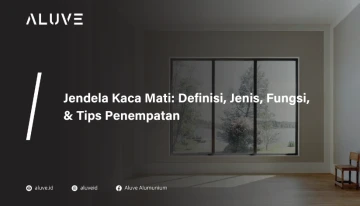 Jendela Kaca Mati Definisi, Jenis, Fungsi, & Tips Penempatan