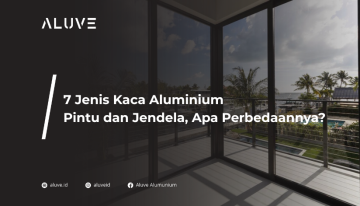 7 Jenis Kaca Aluminium Pintu dan Jendela, Apa Perbedaannya