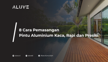 8 Cara Pemasangan Pintu Aluminium Kaca, Rapi dan Presisi